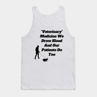 Veterinary Medicine We Draw Blood And Our Patients Do Too Tank Top